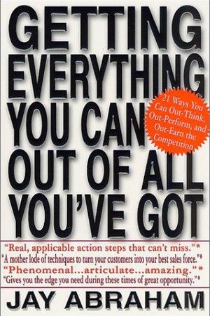 Getting Everything You Can Out of All You've Got — Jay Abraham